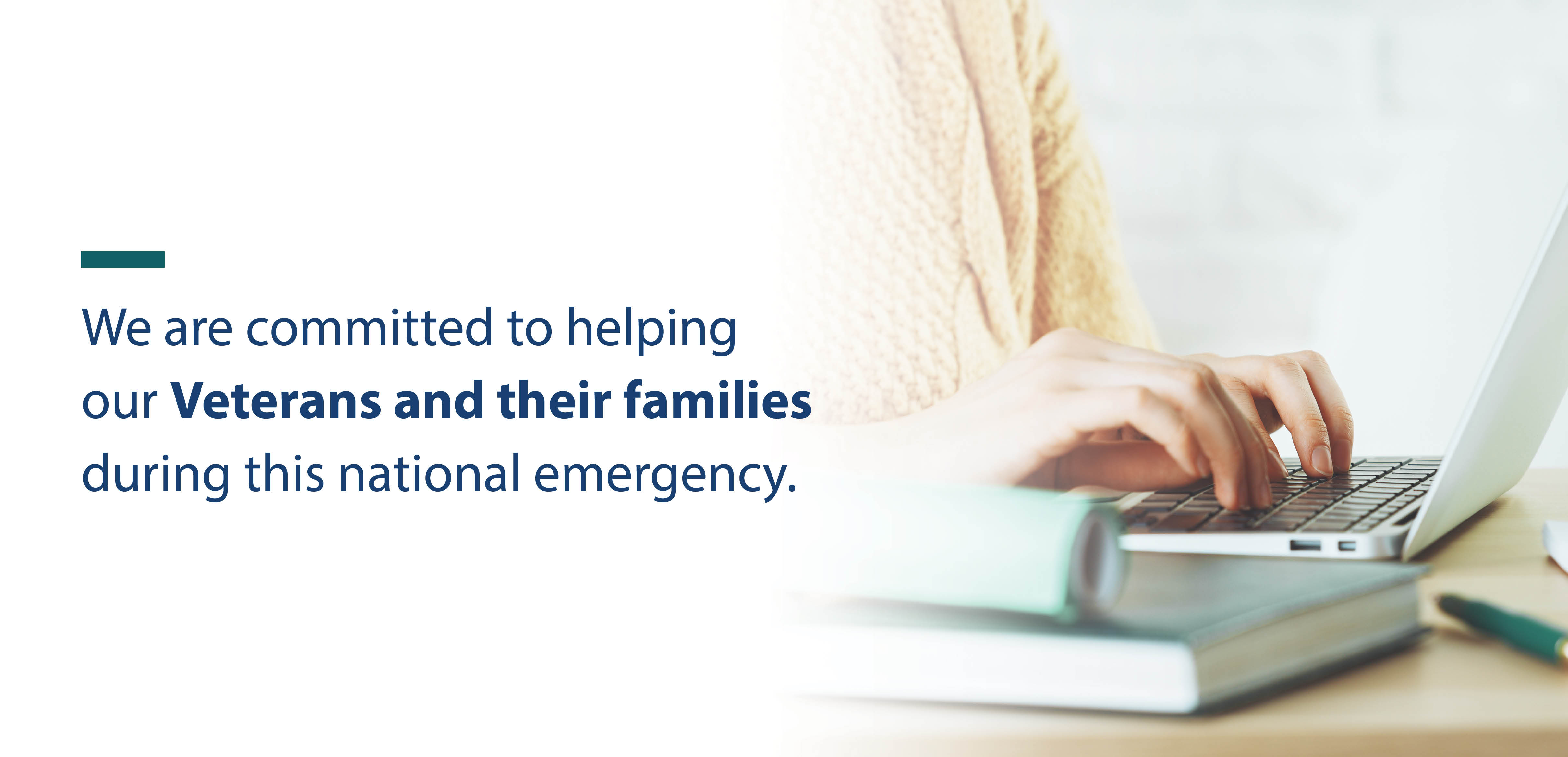 We are committed to helping our Veterans and their families during this national emergency.