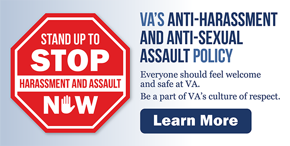 Get more information on the VA Anti-Harassment and Anti-Sexual Assault Policy